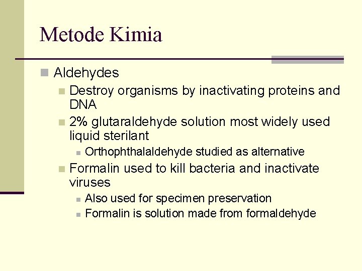 Metode Kimia n Aldehydes n Destroy organisms by inactivating proteins and DNA n 2%