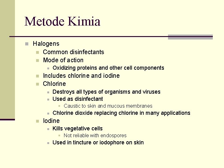 Metode Kimia n Halogens n n Common disinfectants Mode of action n Oxidizing proteins