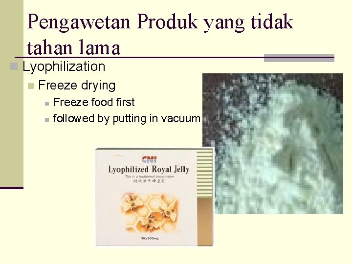 Pengawetan Produk yang tidak tahan lama n Lyophilization n Freeze drying n n Freeze