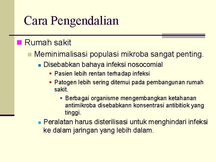 Cara Pengendalian n Rumah sakit n Meminimalisasi populasi mikroba sangat penting. n Disebabkan bahaya