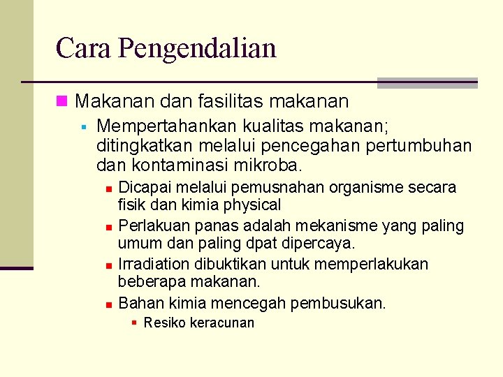 Cara Pengendalian n Makanan dan fasilitas makanan § Mempertahankan kualitas makanan; ditingkatkan melalui pencegahan
