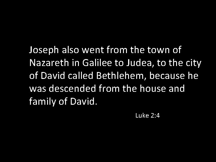 Joseph also went from the town of Nazareth in Galilee to Judea, to the