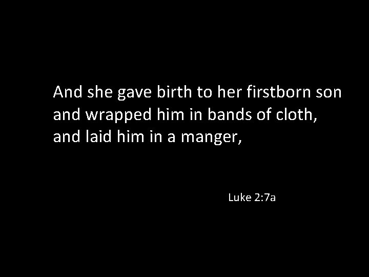 And she gave birth to her firstborn son and wrapped him in bands of