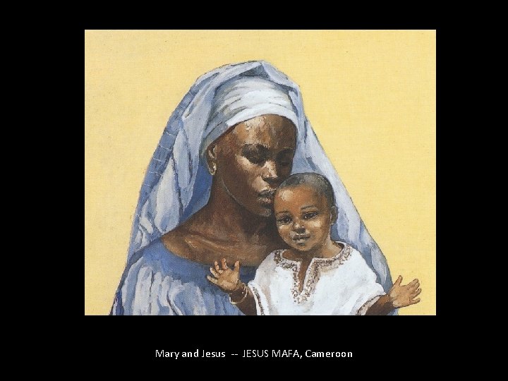 Mary and Jesus -- JESUS MAFA, Cameroon 