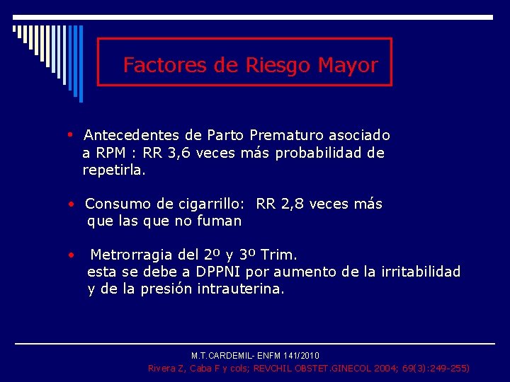 Factores de Riesgo Mayor • Antecedentes de Parto Prematuro asociado a RPM : RR