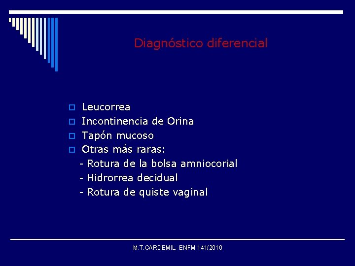 Diagnóstico diferencial o Leucorrea o Incontinencia de Orina o Tapón mucoso o Otras más