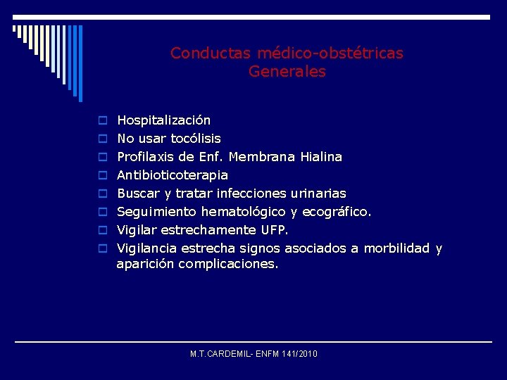 Conductas médico-obstétricas Generales o Hospitalización o No usar tocólisis o Profilaxis de Enf. Membrana