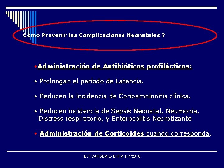 ¿ Cómo Prevenir las Complicaciones Neonatales ? • Administración de Antibióticos profilácticos: • Prolongan