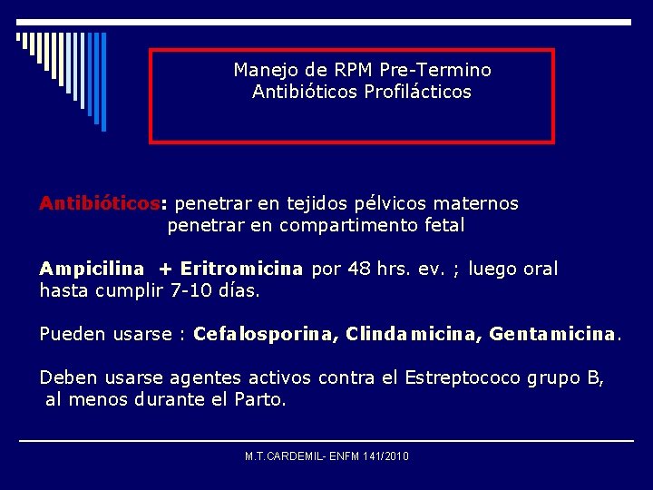 Manejo de RPM Pre-Termino Antibióticos Profilácticos Antibióticos: penetrar en tejidos pélvicos maternos penetrar en