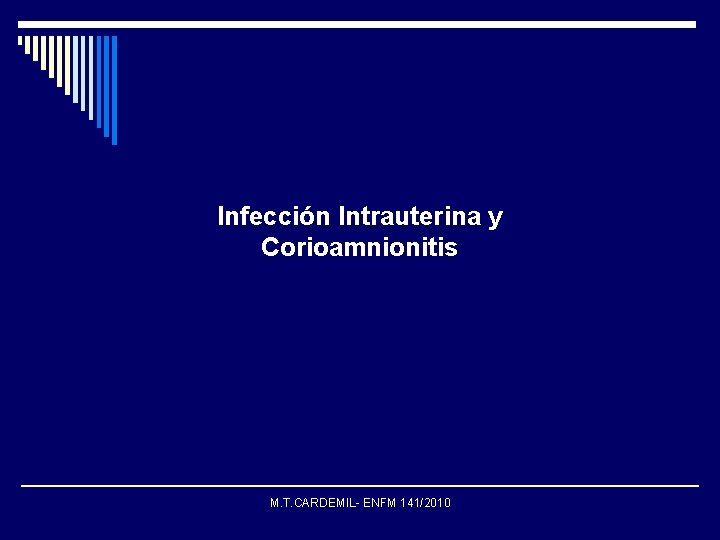 Infección Intrauterina y Corioamnionitis M. T. CARDEMIL- ENFM 141/2010 