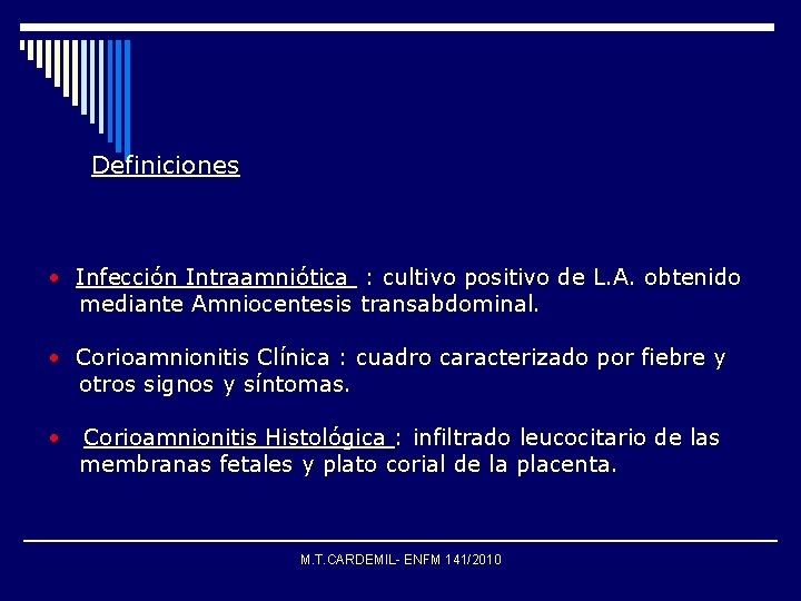 Definiciones • Infección Intraamniótica : cultivo positivo de L. A. obtenido mediante Amniocentesis transabdominal.