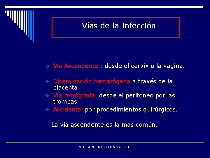 Vías de la Infección v Vía Ascendente : desde el cervix o la vagina.