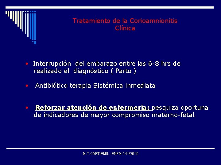 Tratamiento de la Corioamnionitis Clínica • Interrupción del embarazo entre las 6 -8 hrs