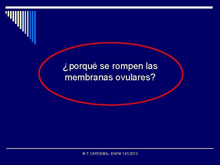 ¿porqué se rompen las membranas ovulares? M. T. CARDEMIL- ENFM 141/2010 