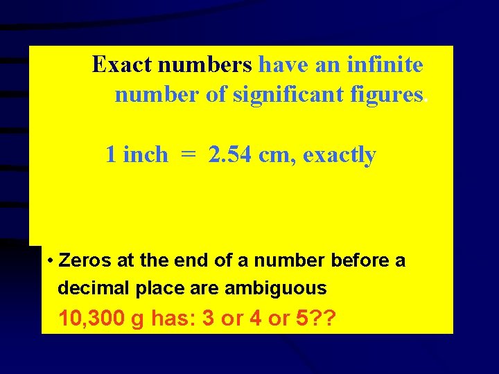 Exact numbers have an infinite number of significant figures. 1 inch = 2. 54