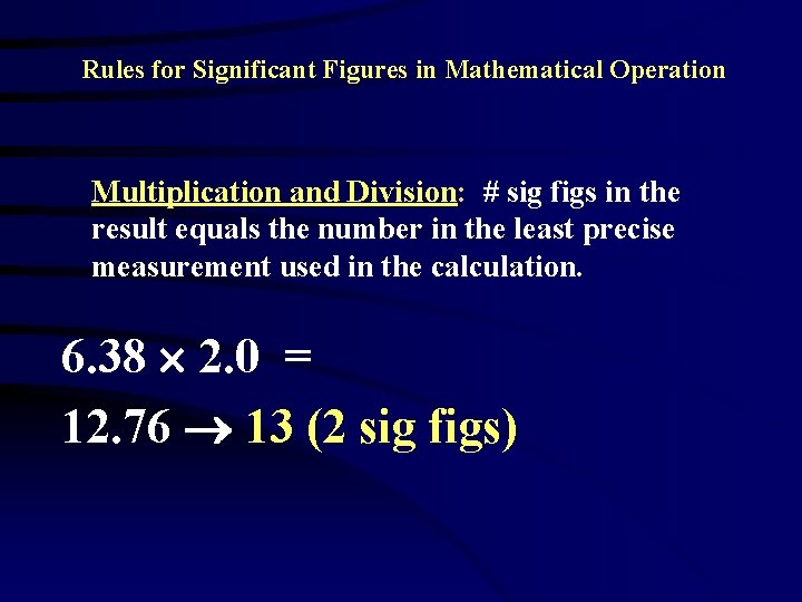  Rules for Significant Figures in Mathematical Operation Multiplication and Division: # sig figs