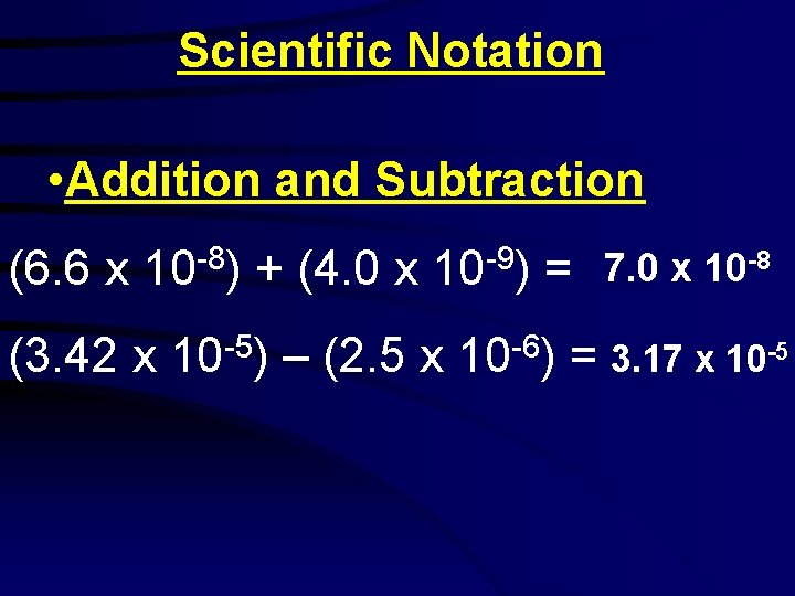 Scientific Notation • Addition and Subtraction (6. 6 x 10 -8) (3. 42 x