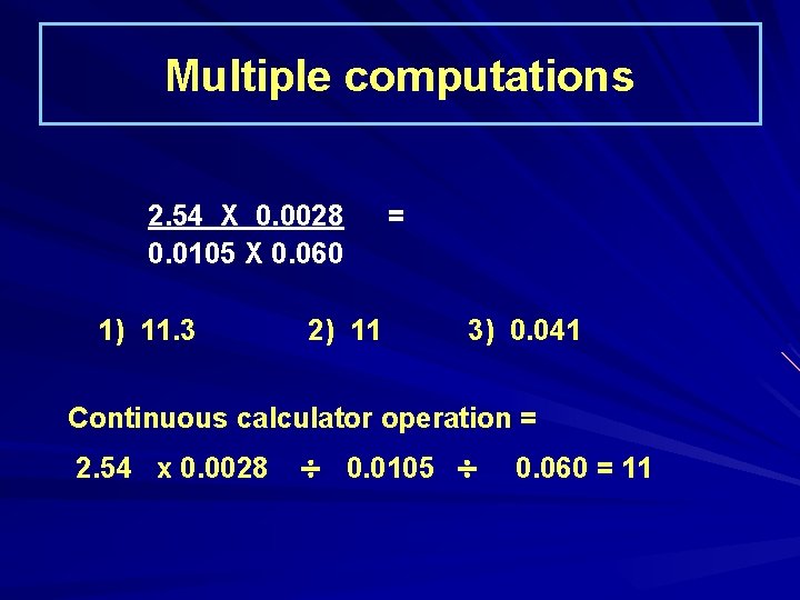 Multiple computations 2. 54 X 0. 0028 0. 0105 X 0. 060 1) 11.