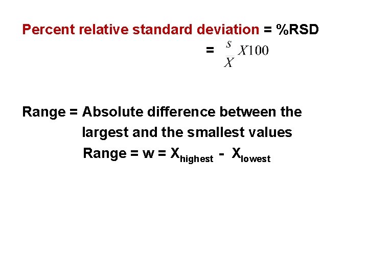 Percent relative standard deviation = %RSD = Range = Absolute difference between the largest