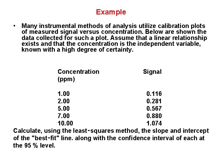 Example • Many instrumental methods of analysis utilize calibration plots of measured signal versus