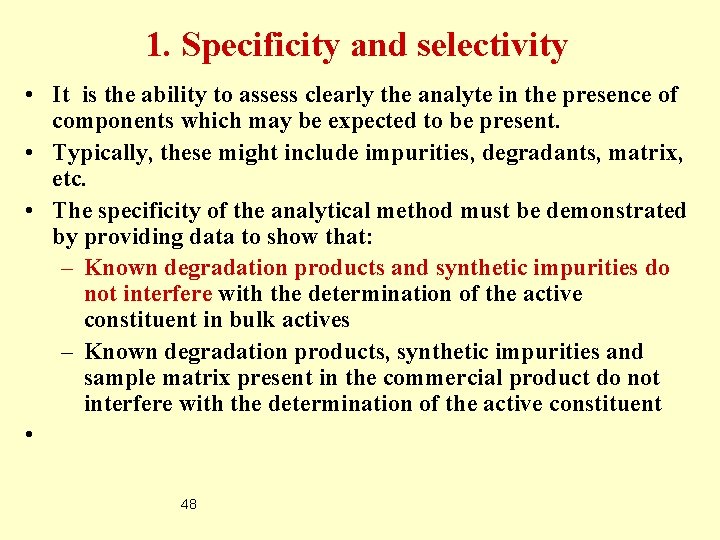 1. Specificity and selectivity • It is the ability to assess clearly the analyte
