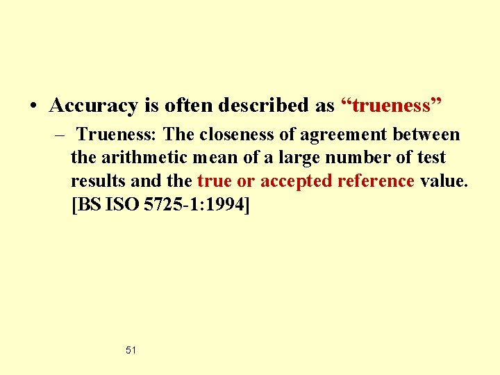  • Accuracy is often described as “trueness” – Trueness: The closeness of agreement