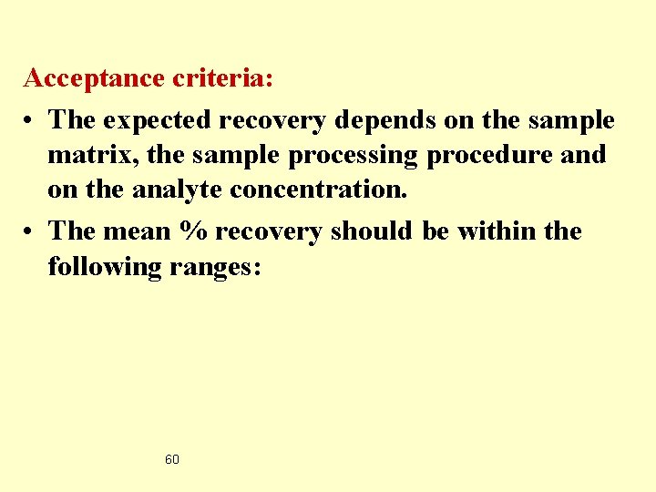 Acceptance criteria: • The expected recovery depends on the sample matrix, the sample processing
