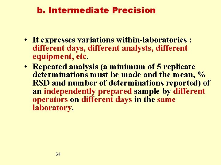b. Intermediate Precision • It expresses variations within-laboratories : different days, different analysts, different