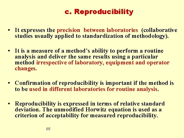 c. Reproducibility • It expresses the precision between laboratories (collaborative studies usually applied to