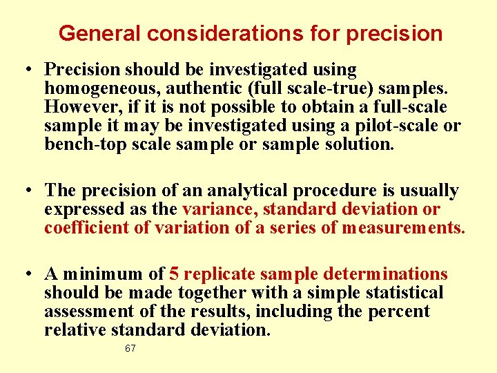 General considerations for precision • Precision should be investigated using homogeneous, authentic (full scale-true)
