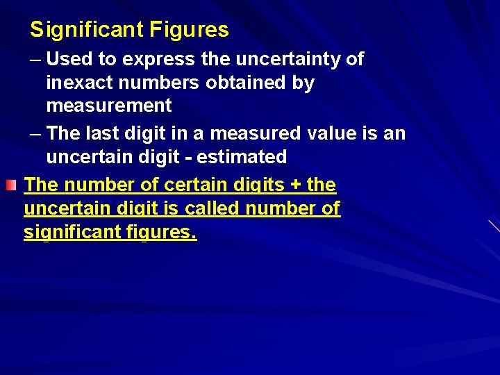 Significant Figures – Used to express the uncertainty of inexact numbers obtained by measurement