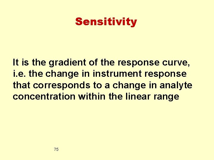 Sensitivity It is the gradient of the response curve, i. e. the change in