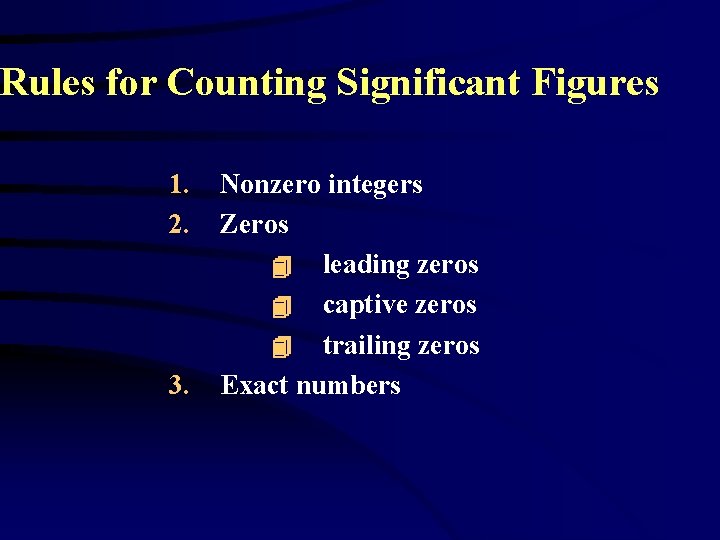 Rules for Counting Significant Figures 1. 2. 3. Nonzero integers Zeros leading zeros captive