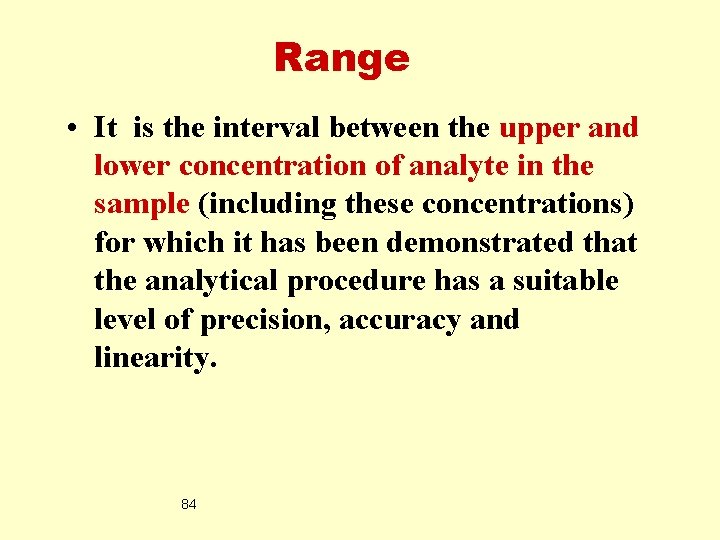 Range • It is the interval between the upper and lower concentration of analyte