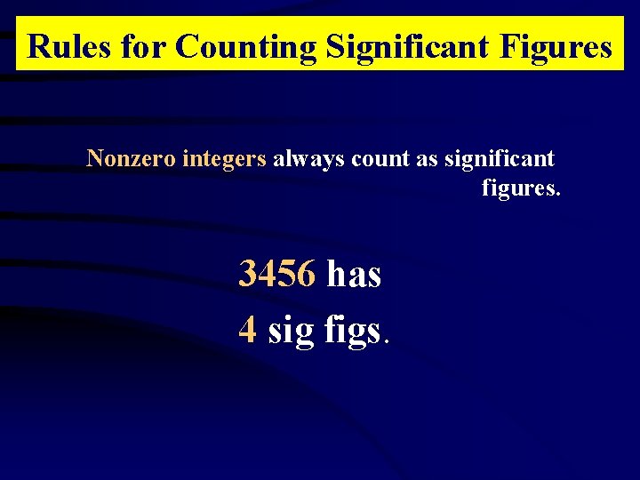 Rules for Counting Significant Figures Nonzero integers always count as significant figures. 3456 has