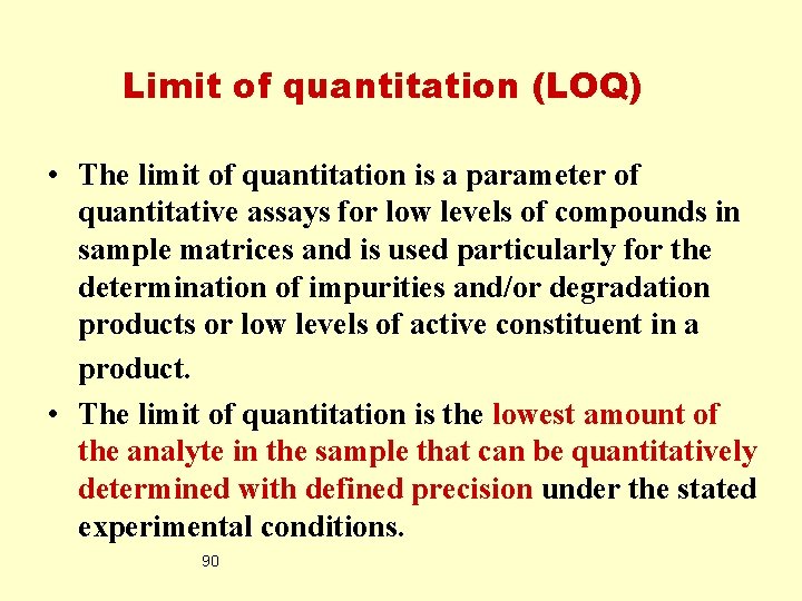 Limit of quantitation (LOQ) • The limit of quantitation is a parameter of quantitative