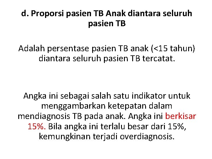 d. Proporsi pasien TB Anak diantara seluruh pasien TB Adalah persentase pasien TB anak