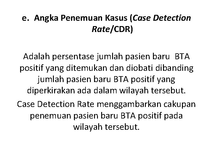 e. Angka Penemuan Kasus (Case Detection Rate/CDR) Adalah persentase jumlah pasien baru BTA positif