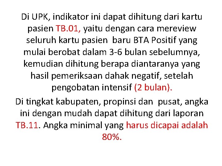 Di UPK, indikator ini dapat dihitung dari kartu pasien TB. 01, yaitu dengan cara