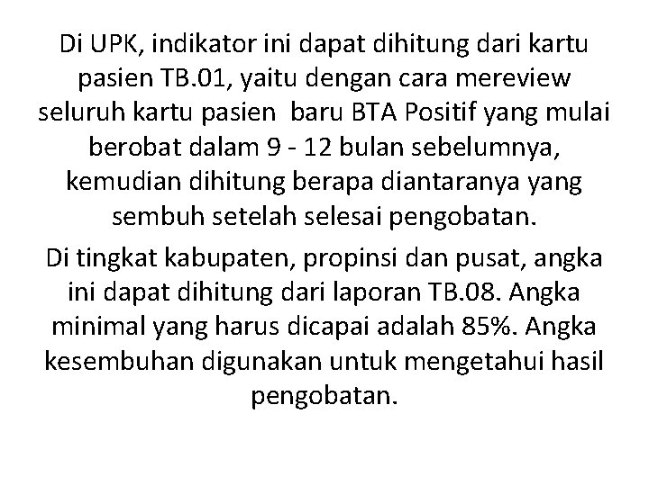 Di UPK, indikator ini dapat dihitung dari kartu pasien TB. 01, yaitu dengan cara