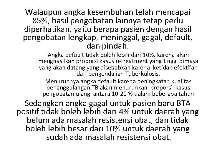 Walaupun angka kesembuhan telah mencapai 85%, hasil pengobatan lainnya tetap perlu diperhatikan, yaitu berapa