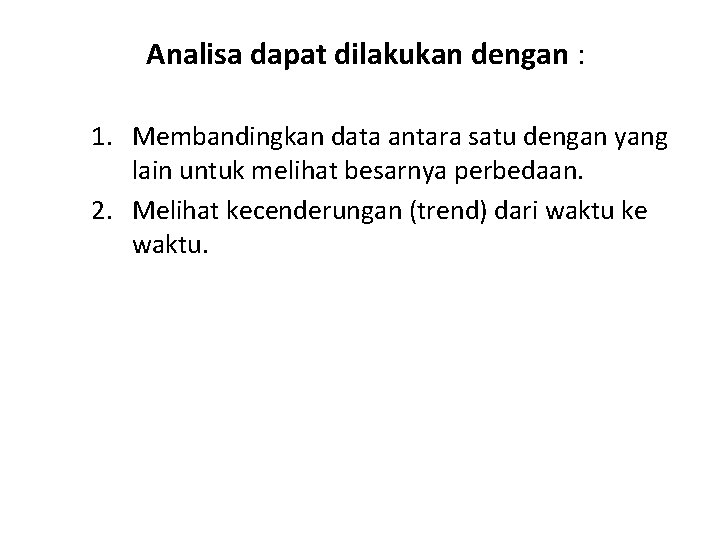 Analisa dapat dilakukan dengan : 1. Membandingkan data antara satu dengan yang lain untuk