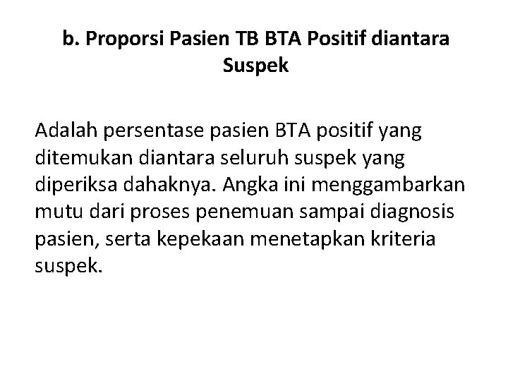 b. Proporsi Pasien TB BTA Positif diantara Suspek Adalah persentase pasien BTA positif yang