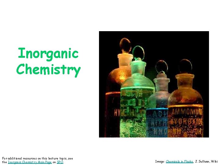 Inorganic Chemistry For additional resources on this lecture topic, see the Inorganic Chemistry Main