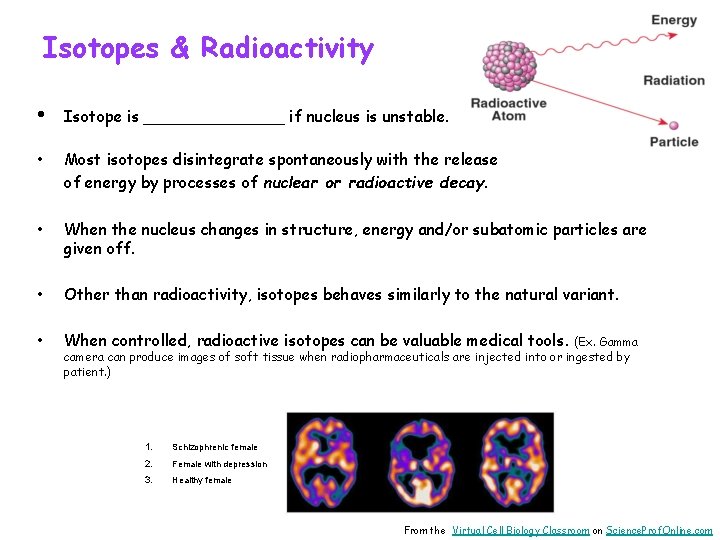 Isotopes & Radioactivity • Isotope is _______ if nucleus is unstable. • Most isotopes