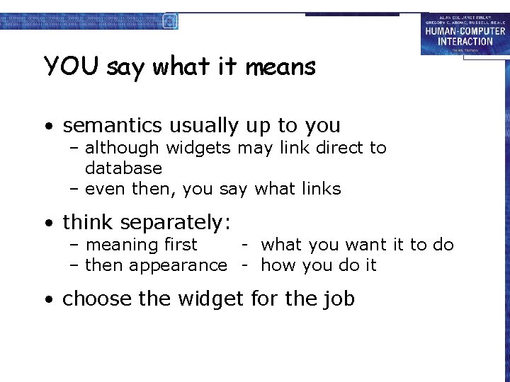 YOU say what it means • semantics usually up to you – although widgets