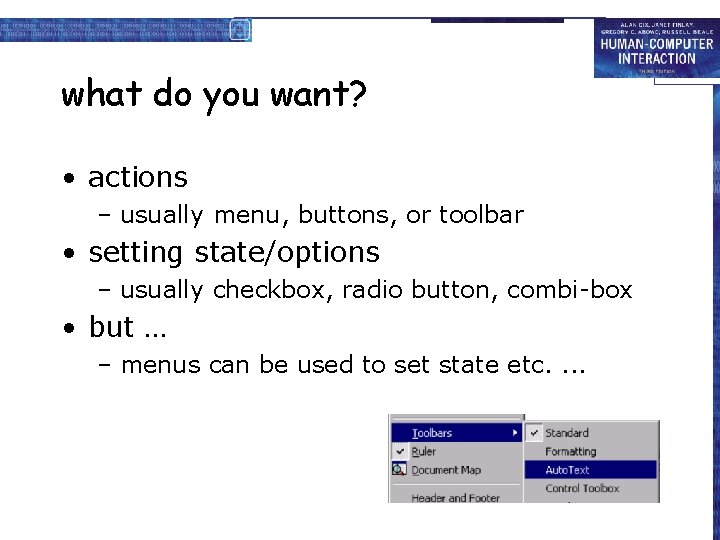 what do you want? • actions – usually menu, buttons, or toolbar • setting