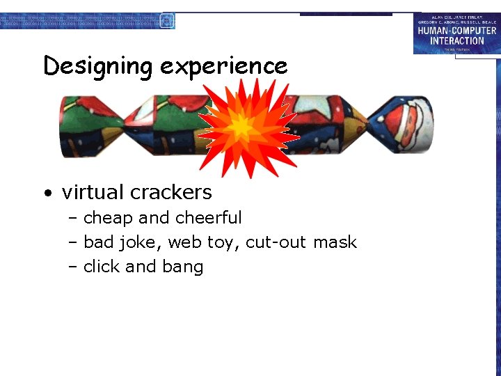 Designing experience • virtual crackers – cheap and cheerful – bad joke, web toy,