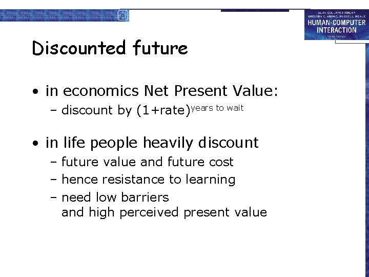 Discounted future • in economics Net Present Value: – discount by (1+rate)years to wait