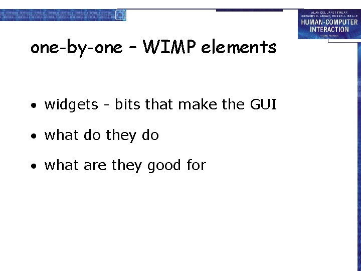one-by-one – WIMP elements · widgets - bits that make the GUI · what